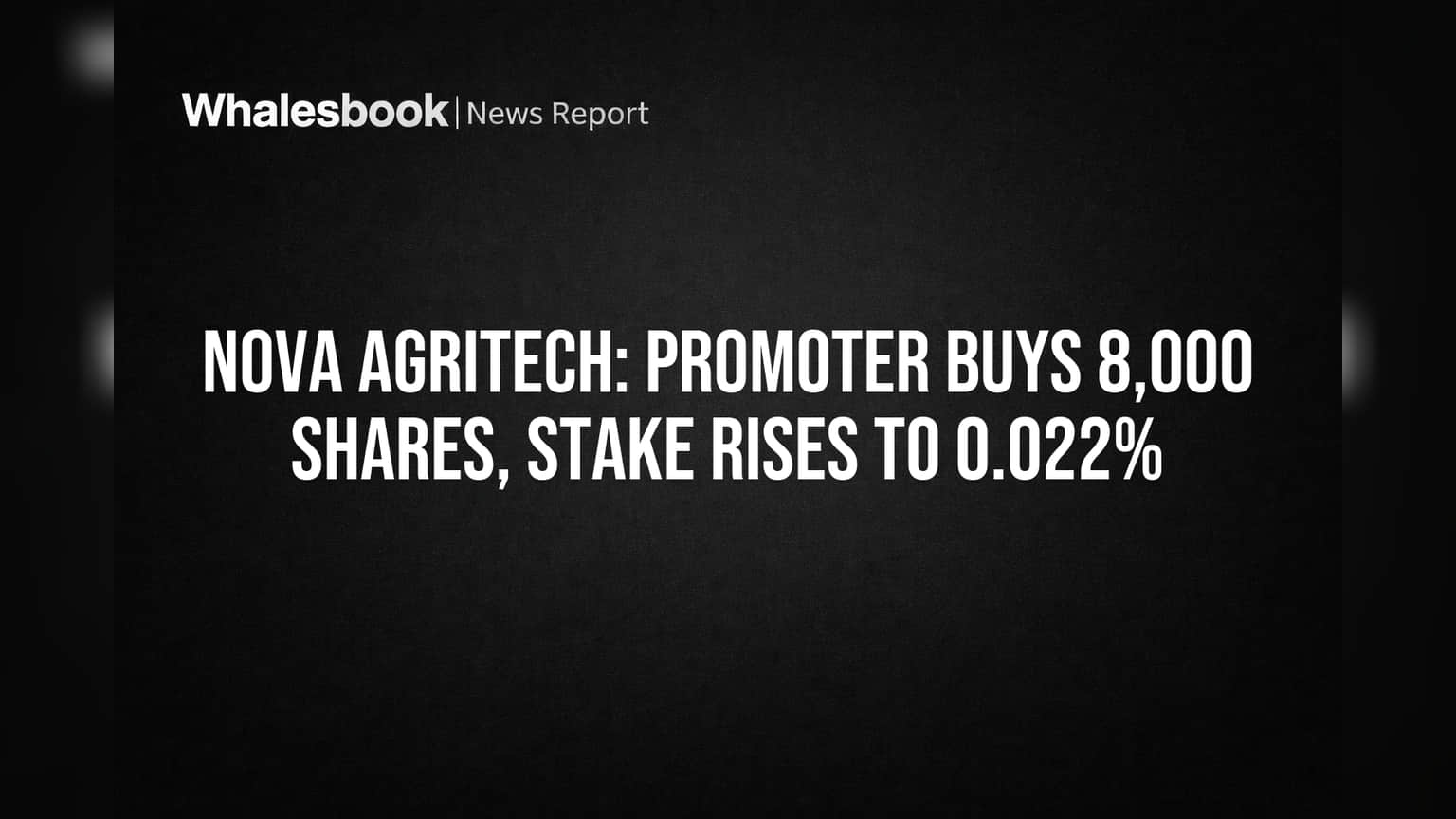 Nova Agritech: Promoter Buys 8,000 Shares, Stake Rises to 0.022%