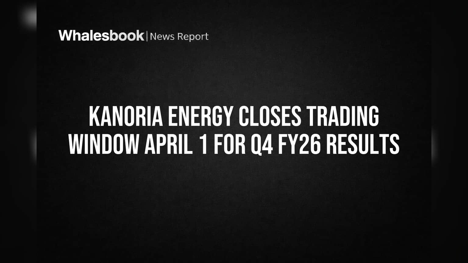 Kanoria Energy Closes Trading Window April 1 for Q4 FY26 Results