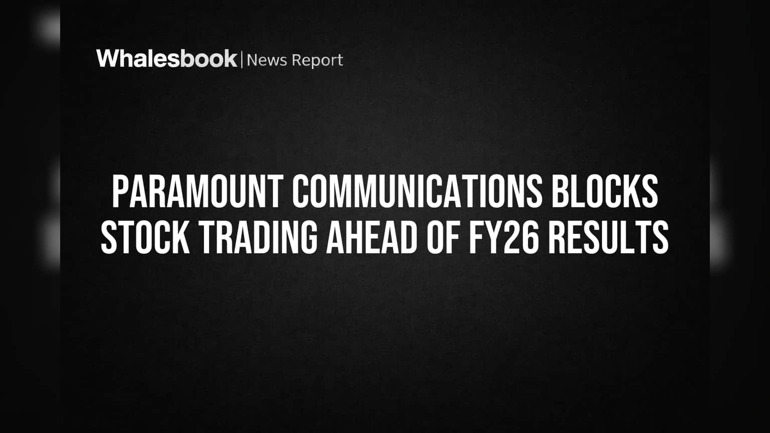Paramount Communications: निकालांपूर्वी शेअर ट्रेडिंगवर ब्रेक! SEBI च्या नियमांमुळे 'एंट्री बंद'