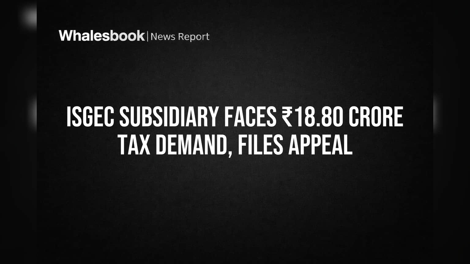 ISGEC Subsidiary Faces ₹18.80 Crore Tax Demand, Files Appeal