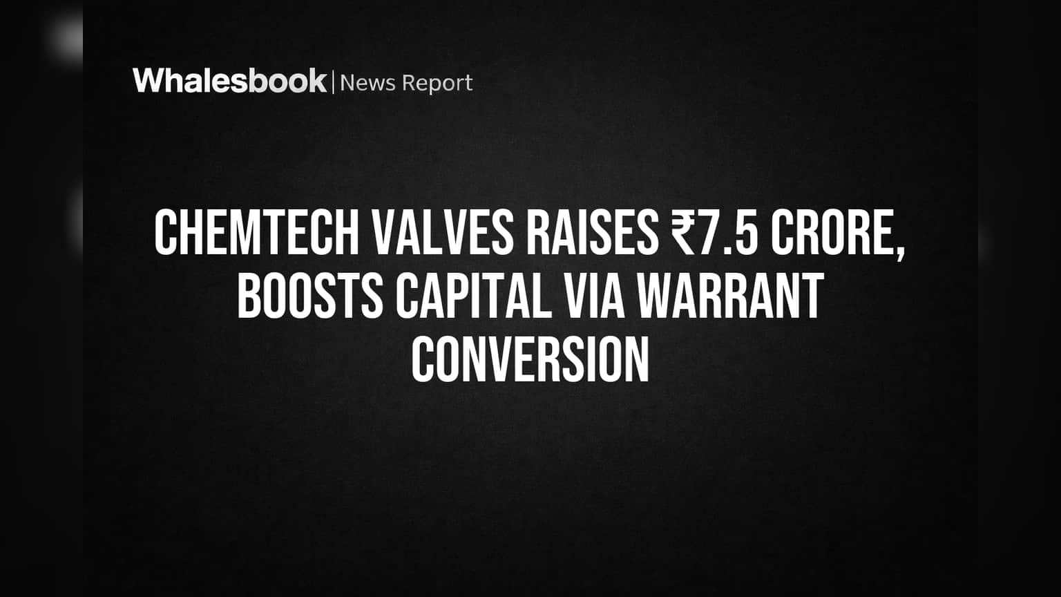 Chemtech Valves: ₹7.5 कोटी जमा, पण शेअरची घसरण थांबणार का?
