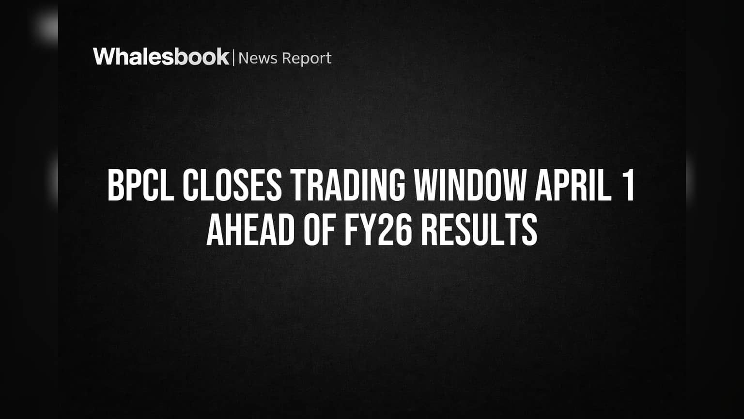 BPCL Closes Trading Window April 1 Ahead of FY26 Results