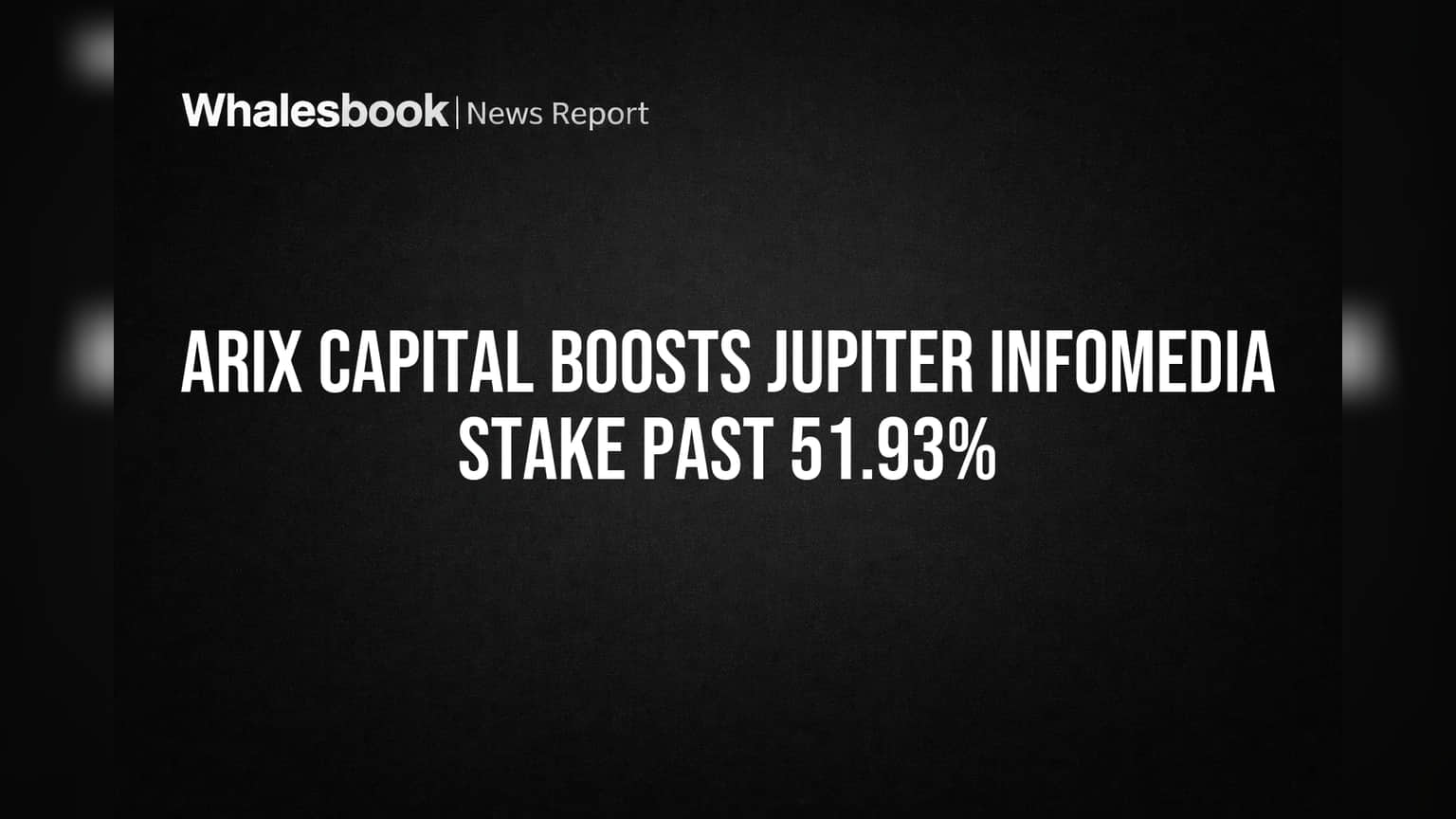 Jupiter Infomedia Share Holding: Arix Capital चे नियंत्रण वाढले, हिस्सेदारी ५१.९३% च्या पुढे!