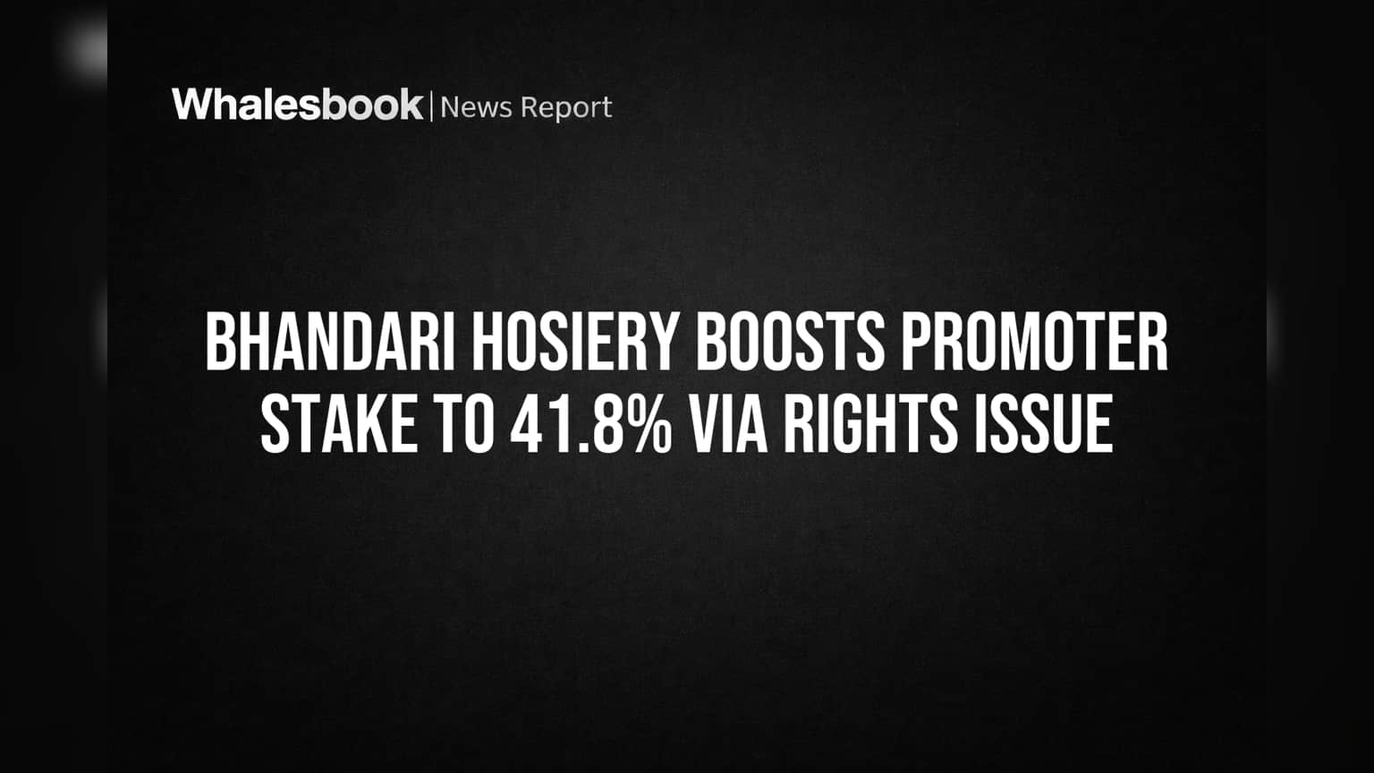 Bhandari Hosiery Boosts Promoter Stake to 41.8% Via Rights Issue