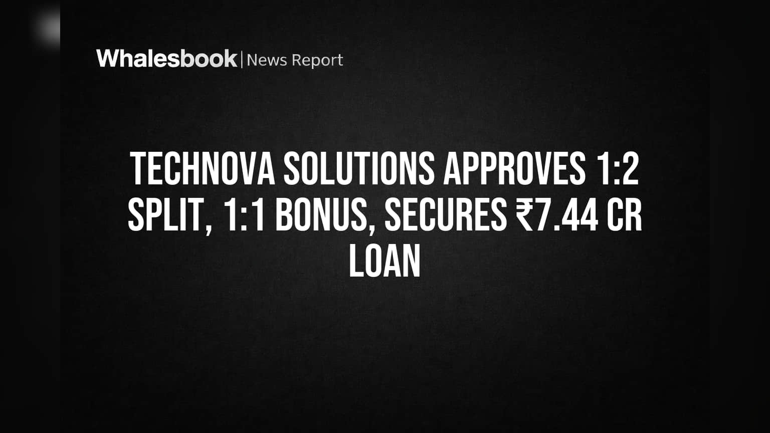 TechNova Solutions Approves 1:2 Split, 1:1 Bonus, Secures ₹7.44 Cr Loan