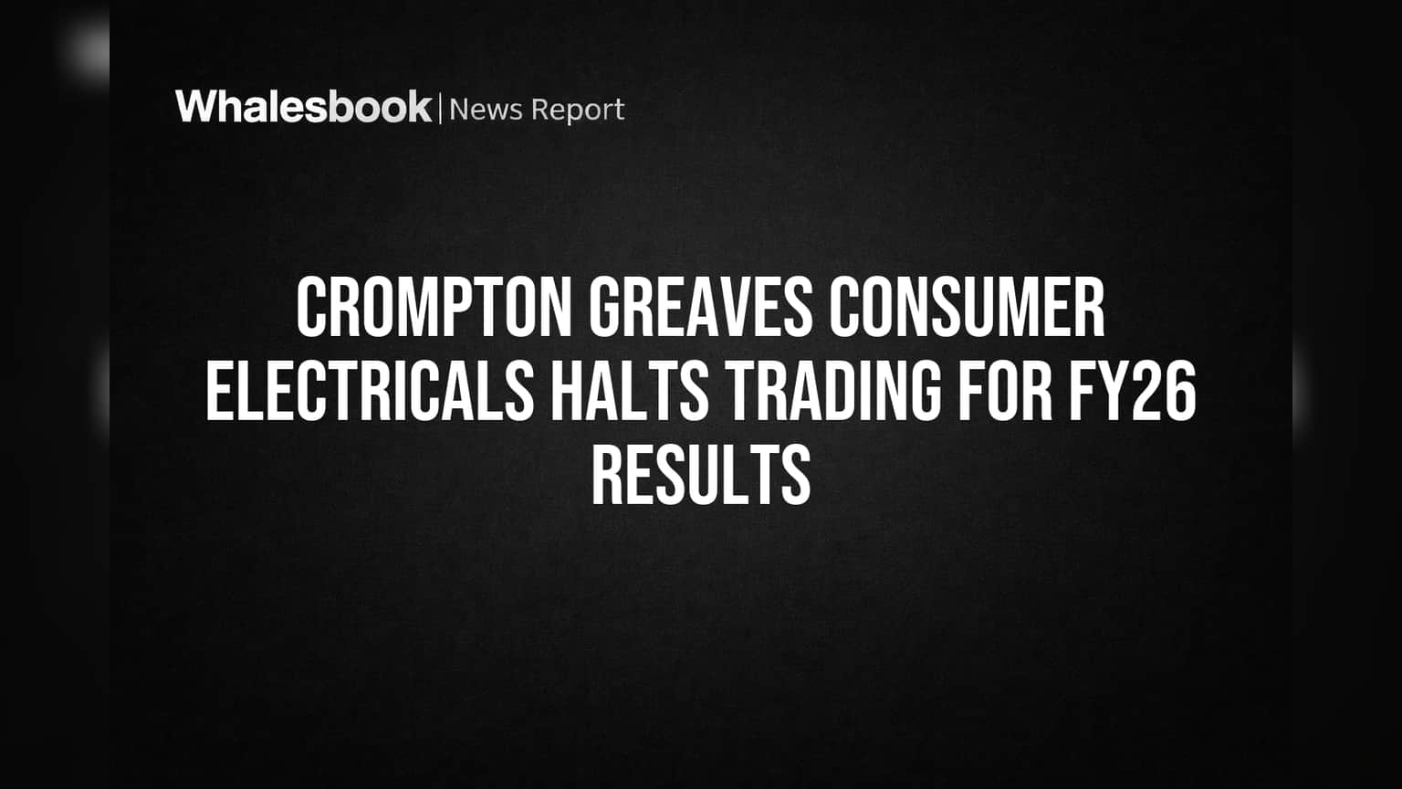 Crompton Greaves Consumer Electricals: FY26 निकालांपूर्वी ट्रेडिंग विंडो बंद, गुंतवणूकदारांसाठी महत्त्वाची सूचना!