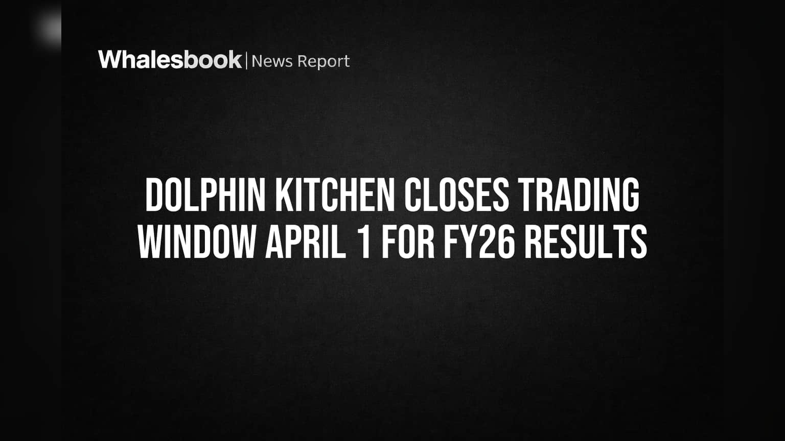 Dolphin Kitchen Share: முக்கிய அறிவிப்பு! Trading Window மூடல் - முதலீட்டாளர்கள் கவனத்திற்கு!