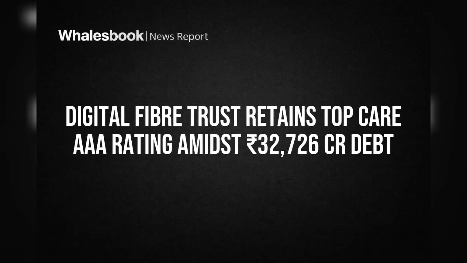 Digital Fibre Trust Share Price: 'AAA' मानांकन कायम! पण ₹32,726 कोटी कर्जाचं काय?