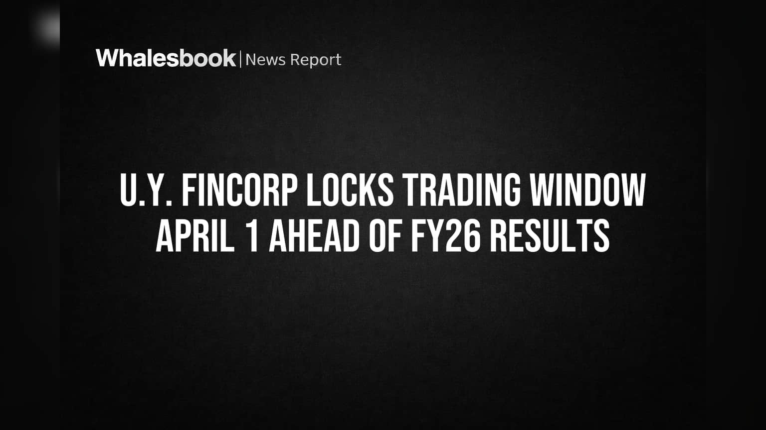 U.Y. Fincorp शेअर ट्रेडिंग विंडो बंद! FY26 निकालांमुळे निर्णय, कधी उघडणार?