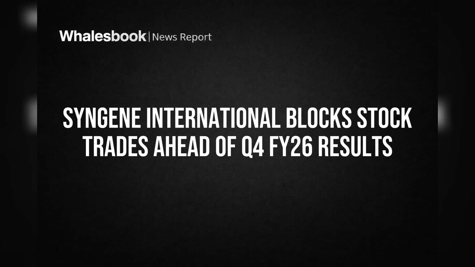 Syngene International Blocks Stock Trades Ahead of Q4 FY26 Results