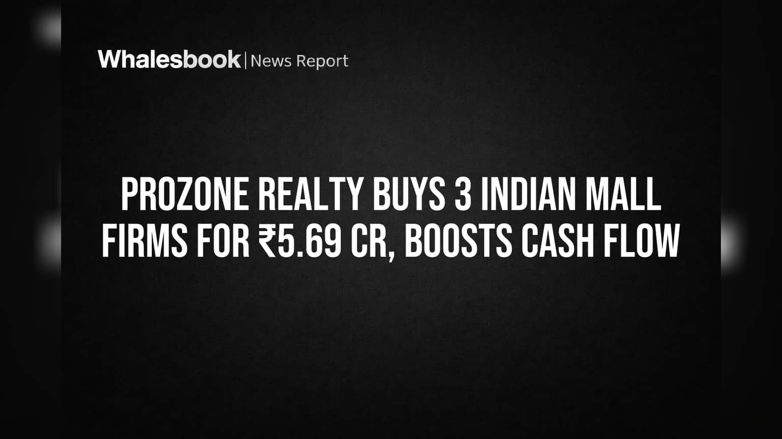 Prozone Realty Buys 3 Indian Mall Firms for ₹5.69 Cr, Boosts Cash Flow
