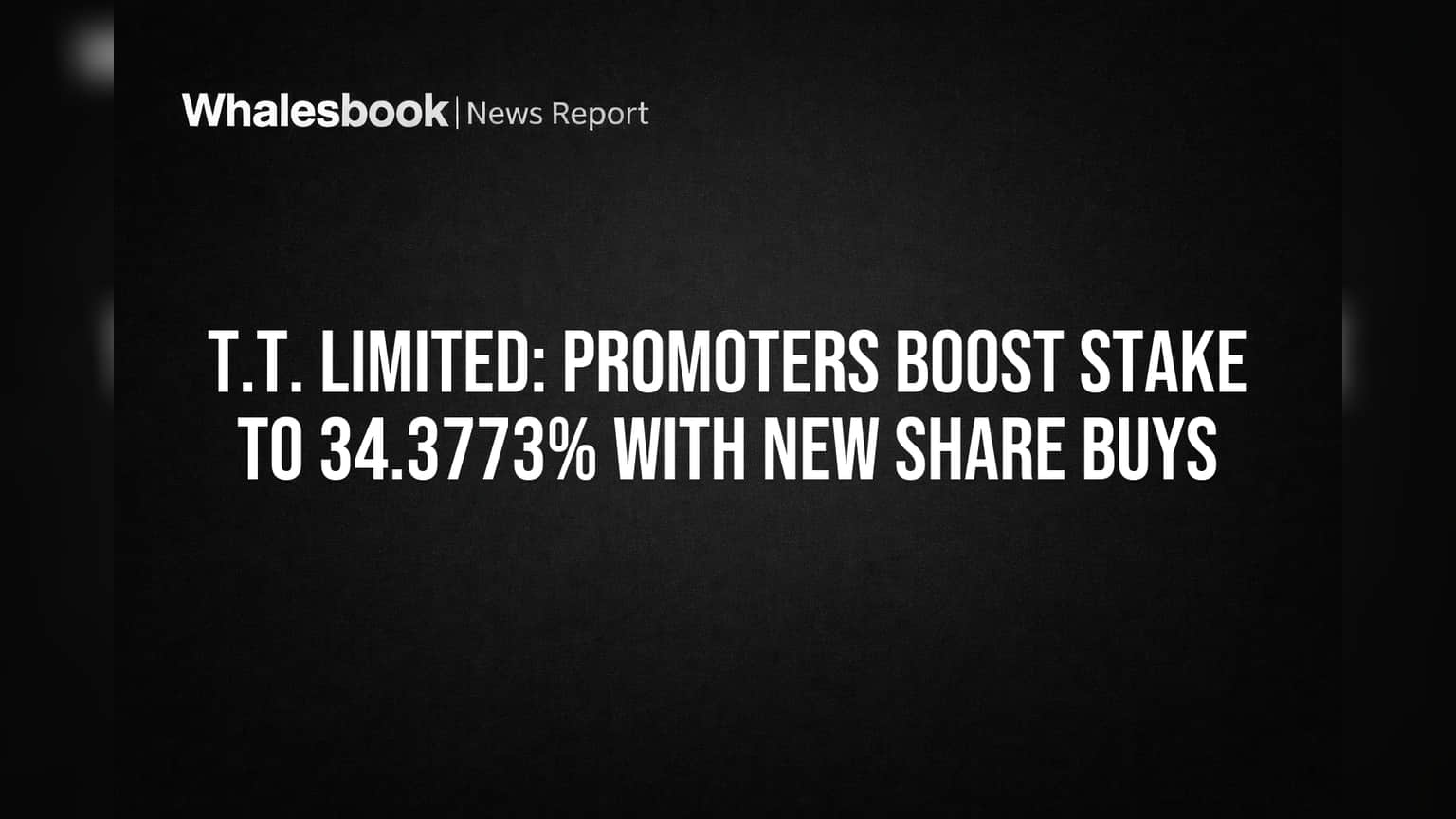 T.T. Limited: Promoters Boost Stake to 34.3773% With New Share Buys