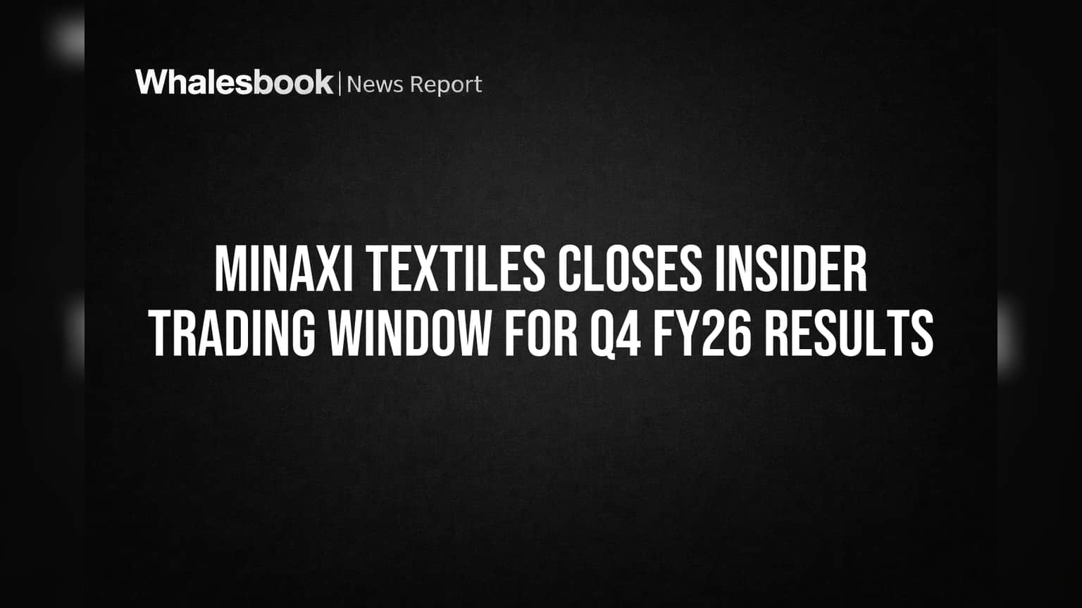 Minaxi Textiles Closes Insider Trading Window for Q4 FY26 Results