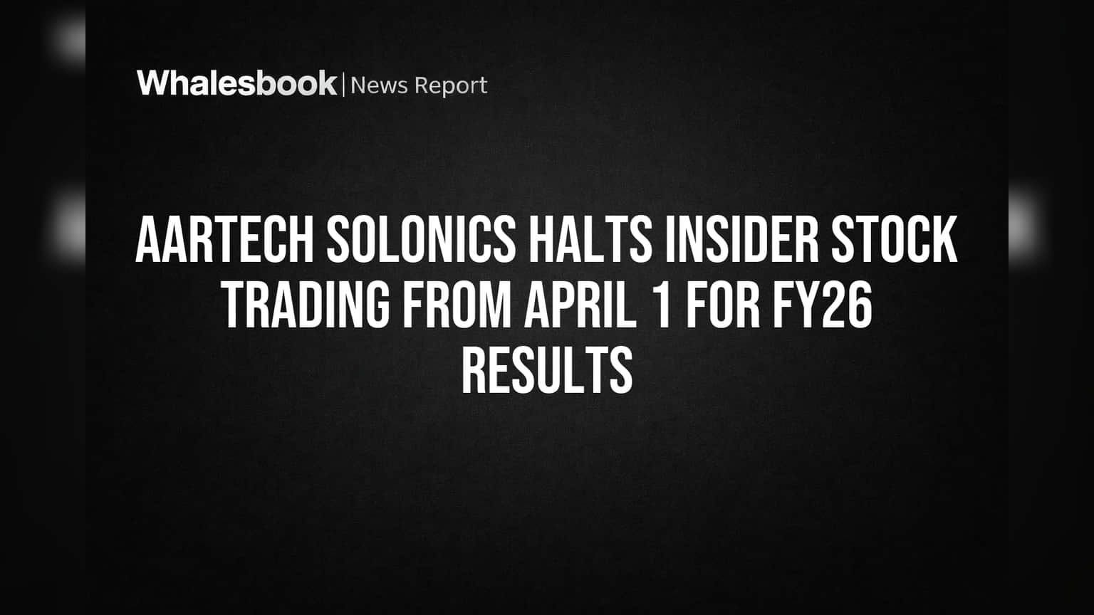 Aartech Solonics Halts Insider Stock Trading from April 1 for FY26 Results