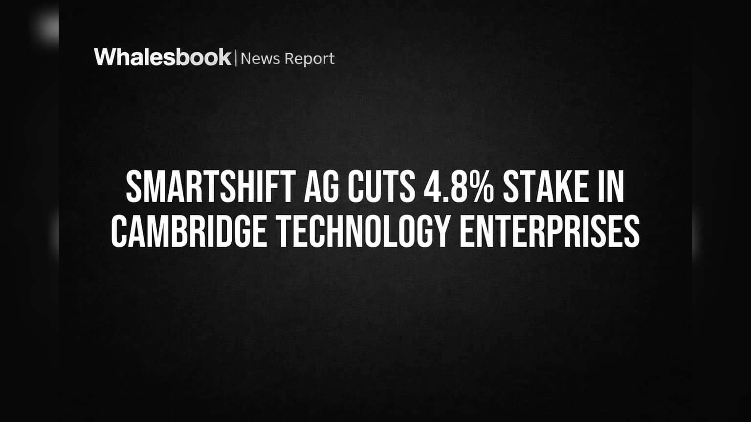 SmartShift AG பங்கு விற்பனை: Cambridge Technology Enterprises-க்கு என்ன நடக்குது?