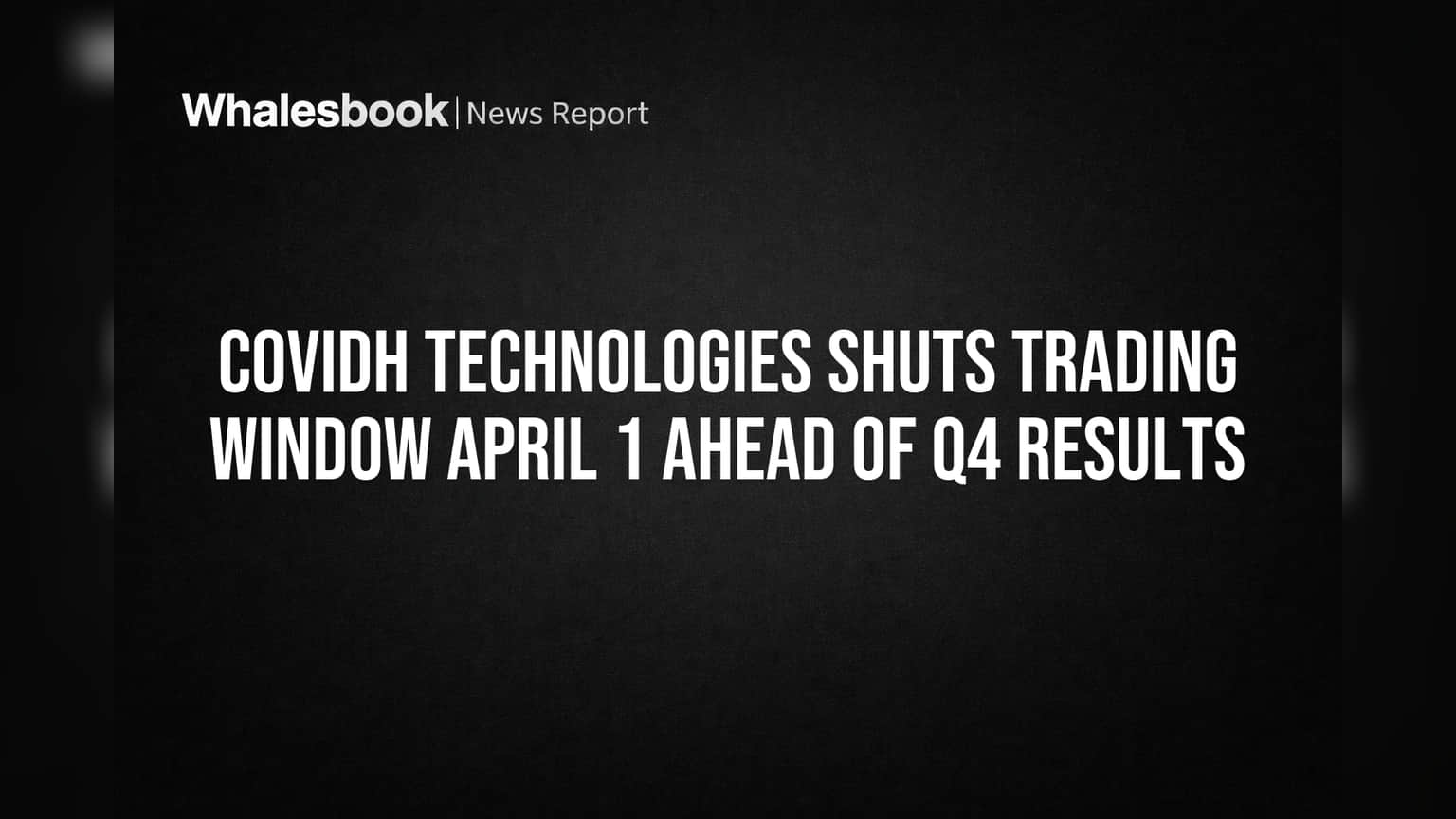 COVIDH Technologies: Q4 ரிசல்ட் வருகுது! ஏப்ரல் 1 முதல் டிரேடிங் விண்டோ மூடல்