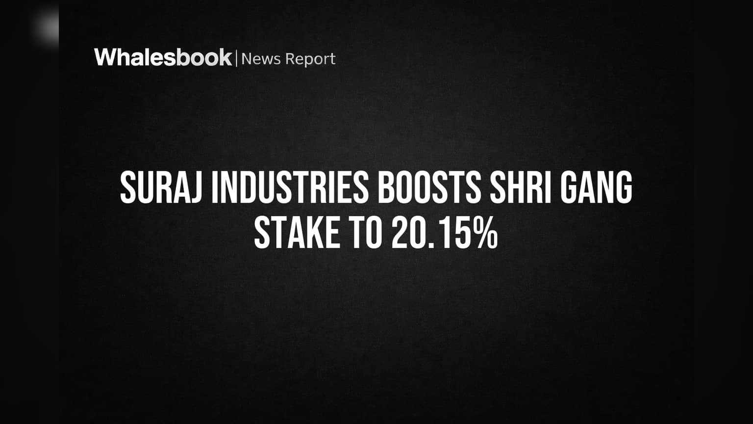 Suraj Industries चा मोठा डाव! Shri Gang मध्ये Stake वाढवला, आता झाली **20.15%** मालकी