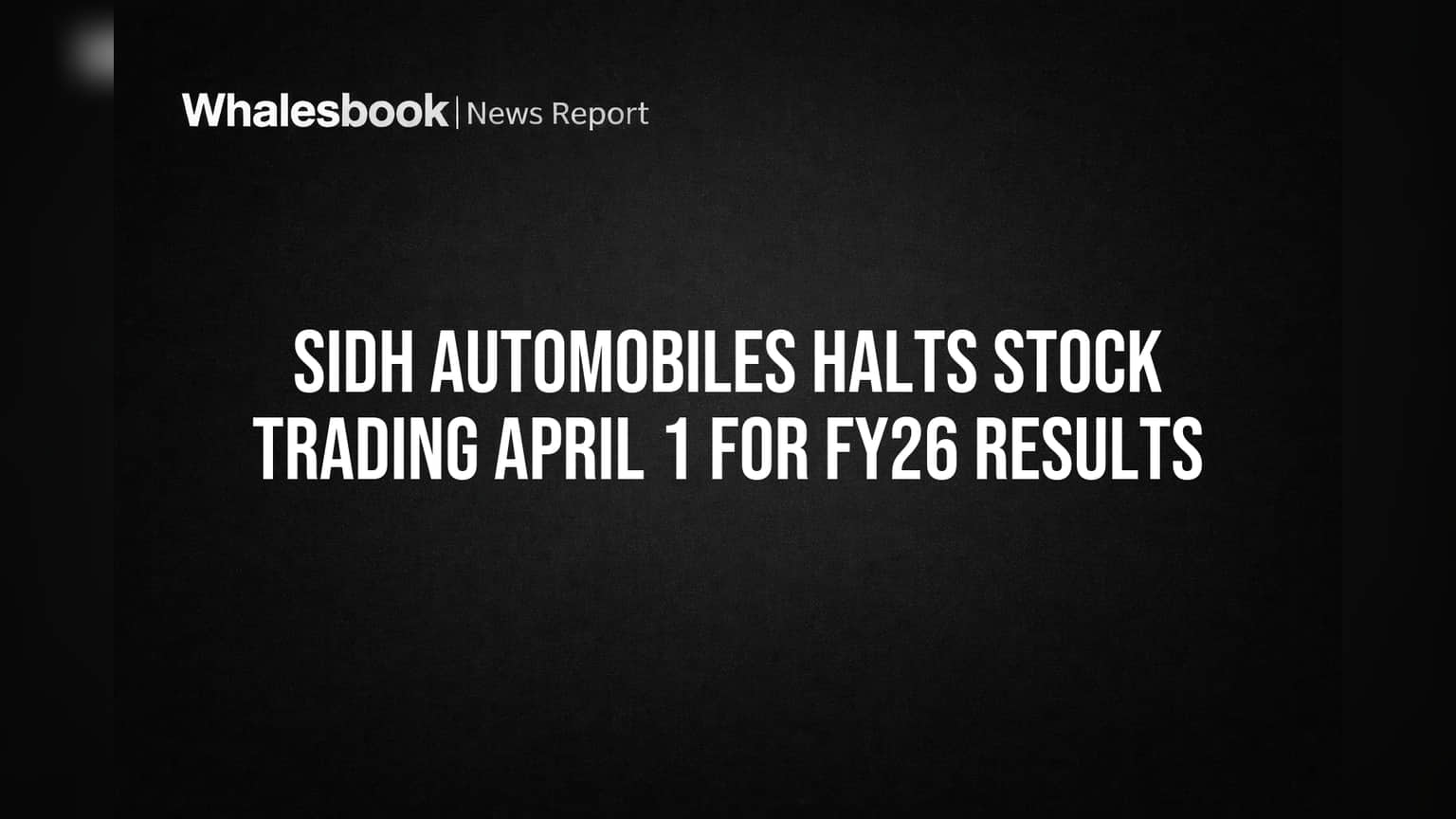Sidh Automobiles Halts Stock Trading April 1 for FY26 Results