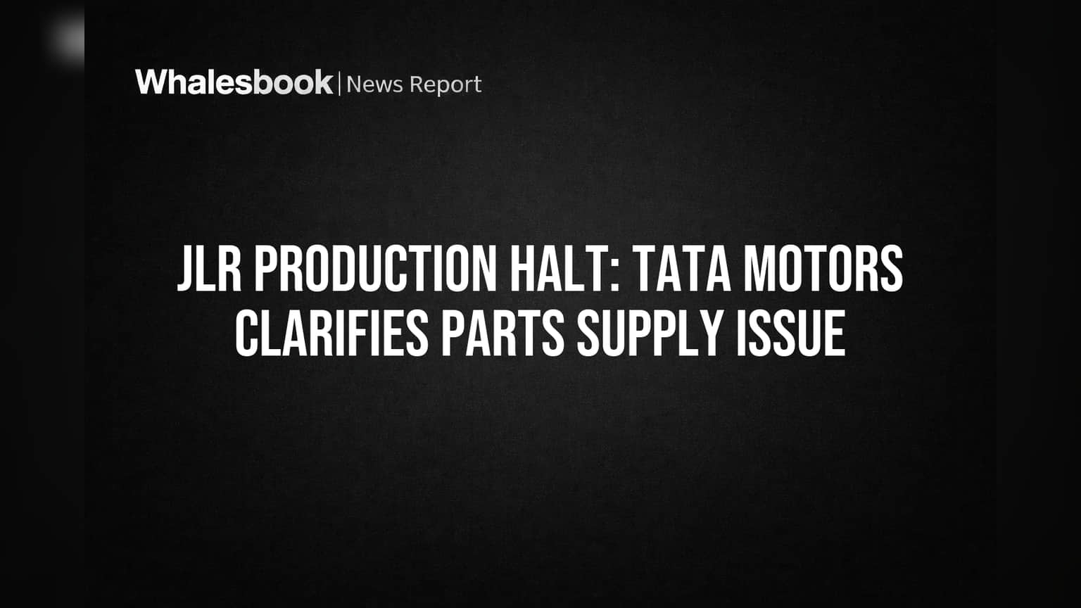 Tata Motors: JLR உற்பத்தி நிறுத்தம் - பெரிய பாதிப்பு இல்லை என விளக்கம்!