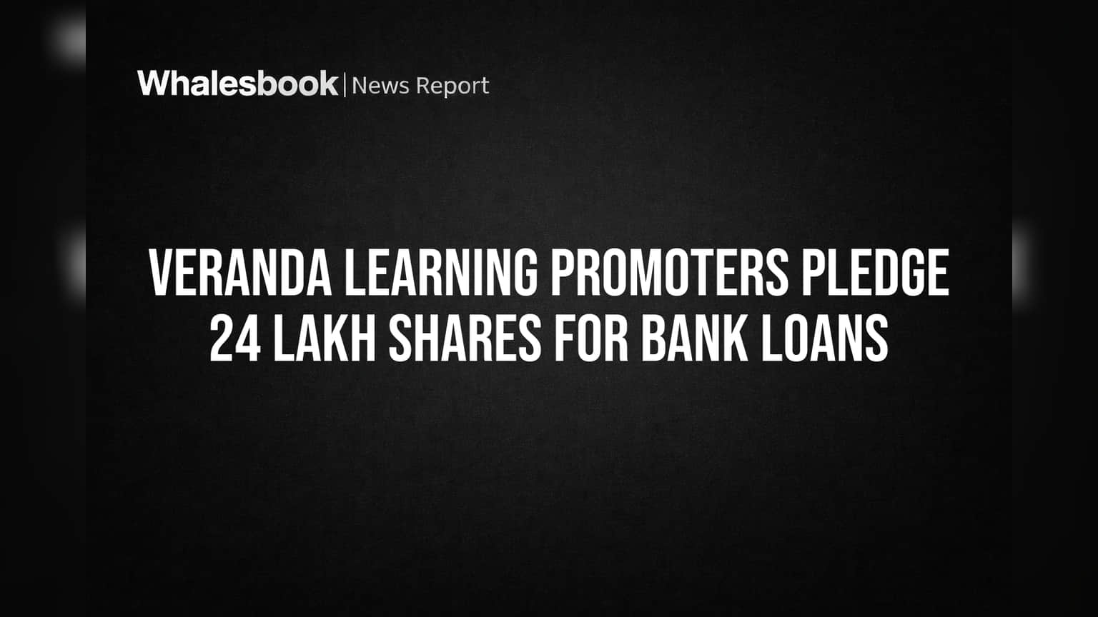 Veranda Learning Promoters Pledge 24 Lakh Shares for Bank Loans