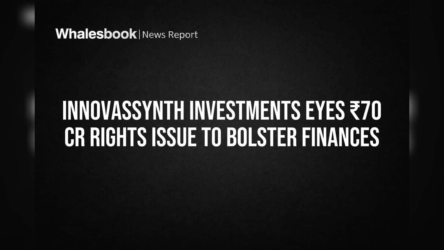 Innovassynth Investments Eyes ₹70 Cr Rights Issue to Bolster Finances