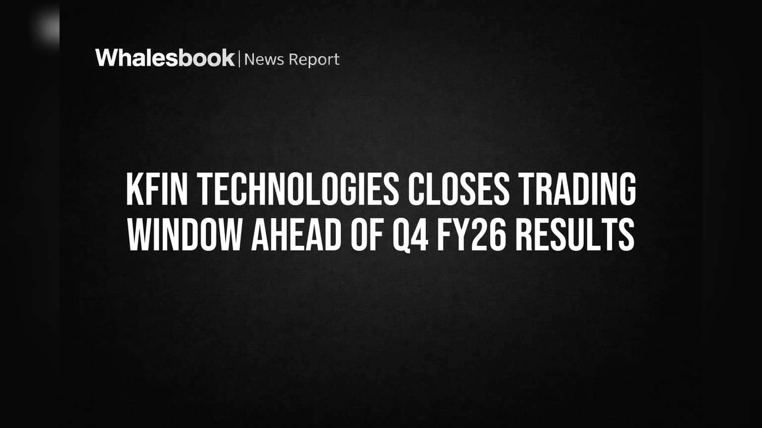 KFin Technologies: Q4 FY26 Results પહેલાં Trading Window બંધ, રોકાણકારો માટે 'આ' નિયમ લાગુ