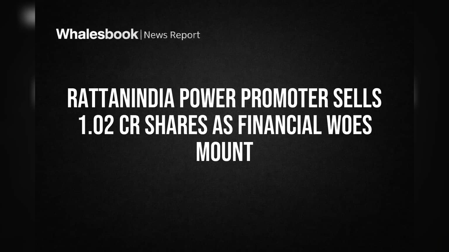 RattanIndia Power Share Price: પ્રમોટરે વેચ્યા શેર, કંપની પર નાણાકીય સંકટના વાદળો ઘેરાયા!