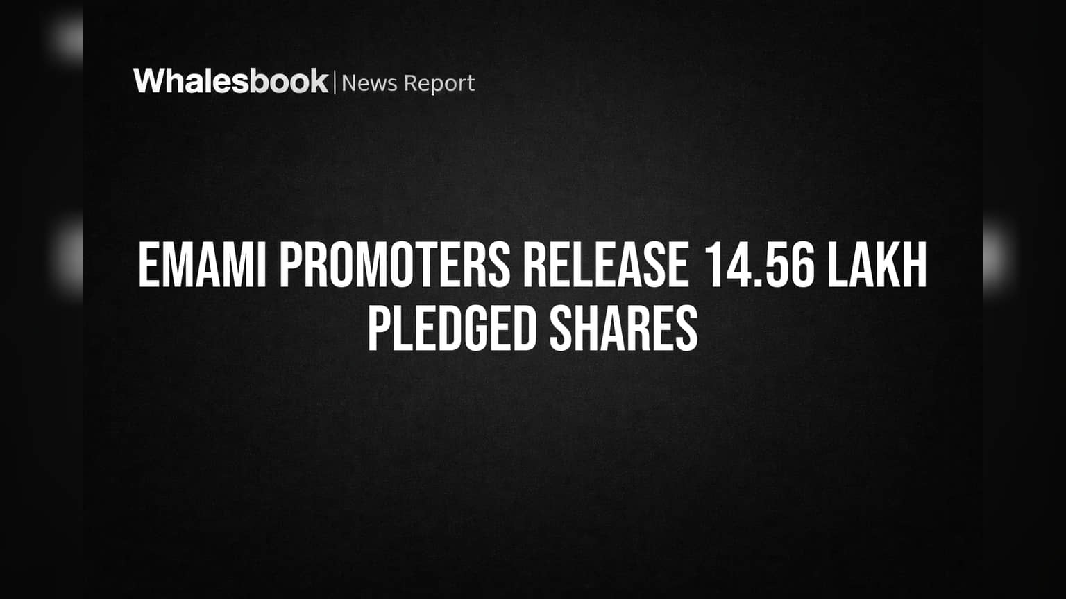 Emami Promoters Release 14.56 Lakh Pledged Shares