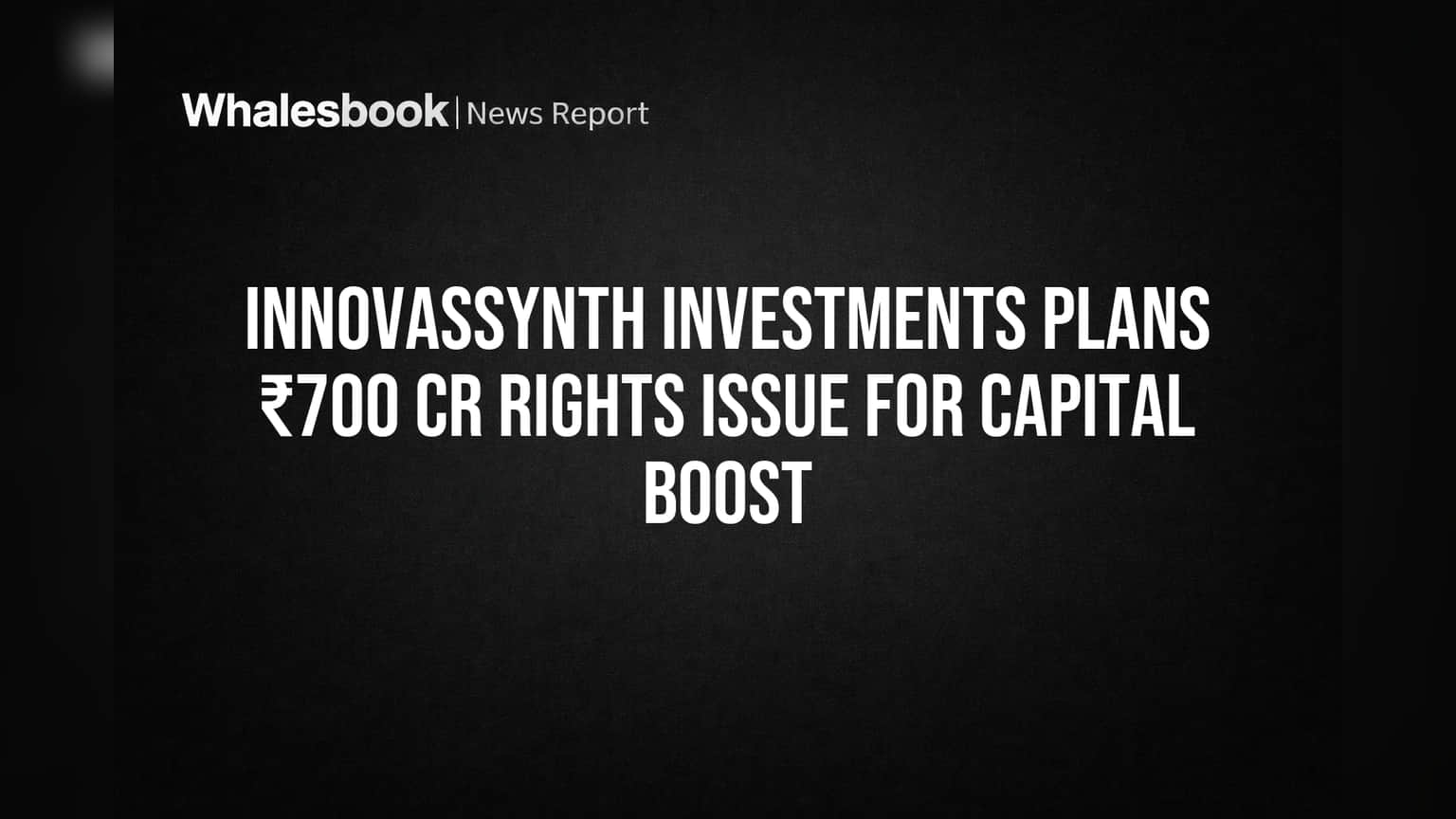 Innovassynth Investments Plans ₹700 Cr Rights Issue for Capital Boost