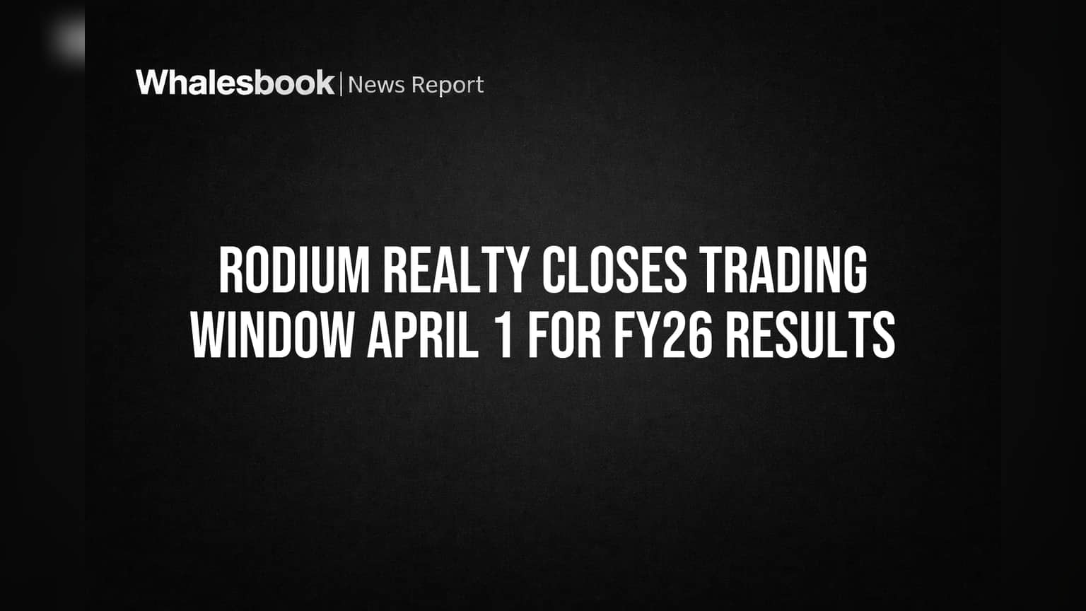 Rodium Realty Closes Trading Window April 1 for FY26 Results