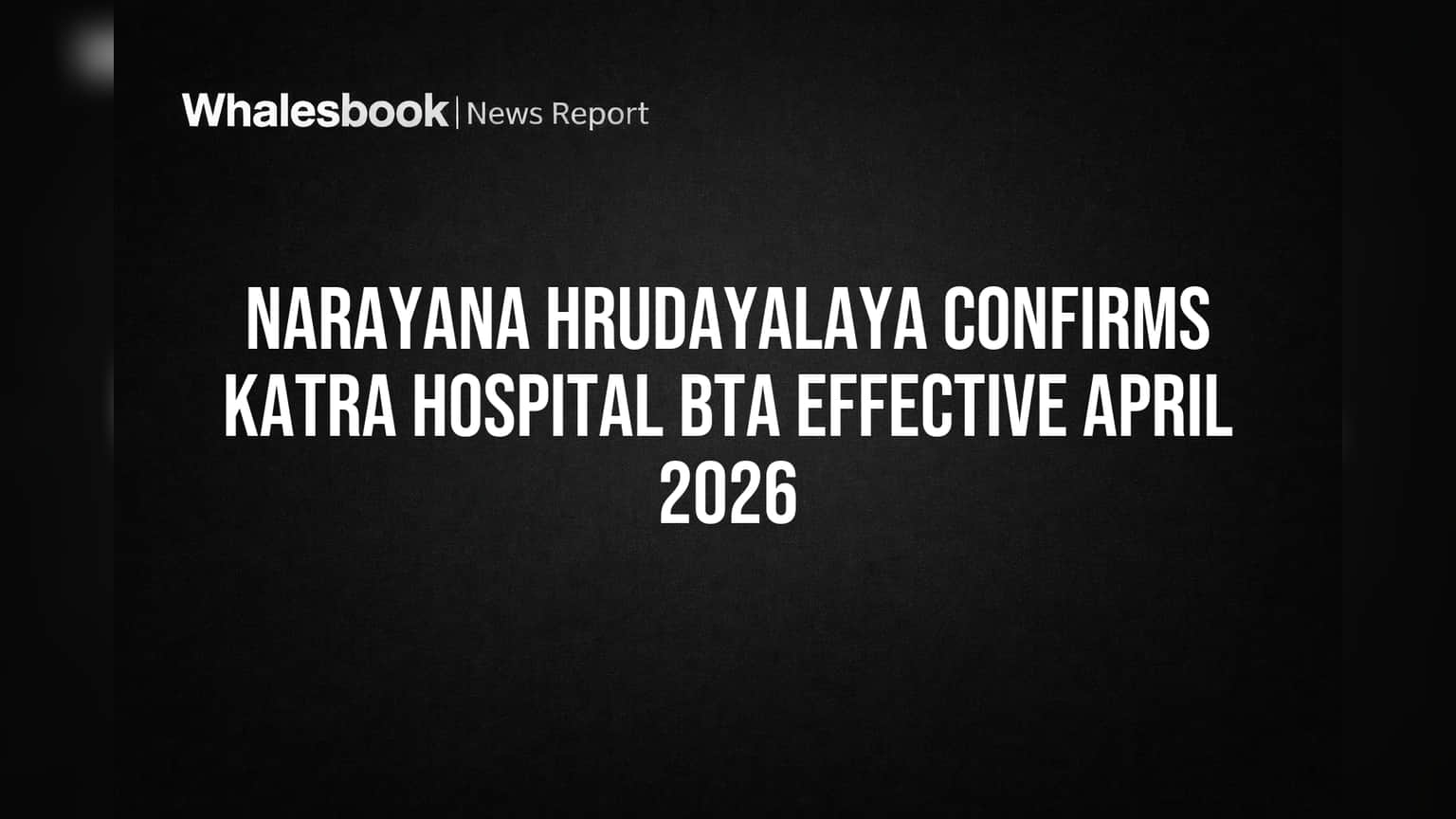 Narayana Hrudayalaya Confirms Katra Hospital BTA Effective April 2026