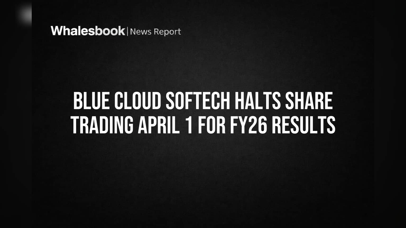 Blue Cloud Softech Halts Share Trading April 1 for FY26 Results