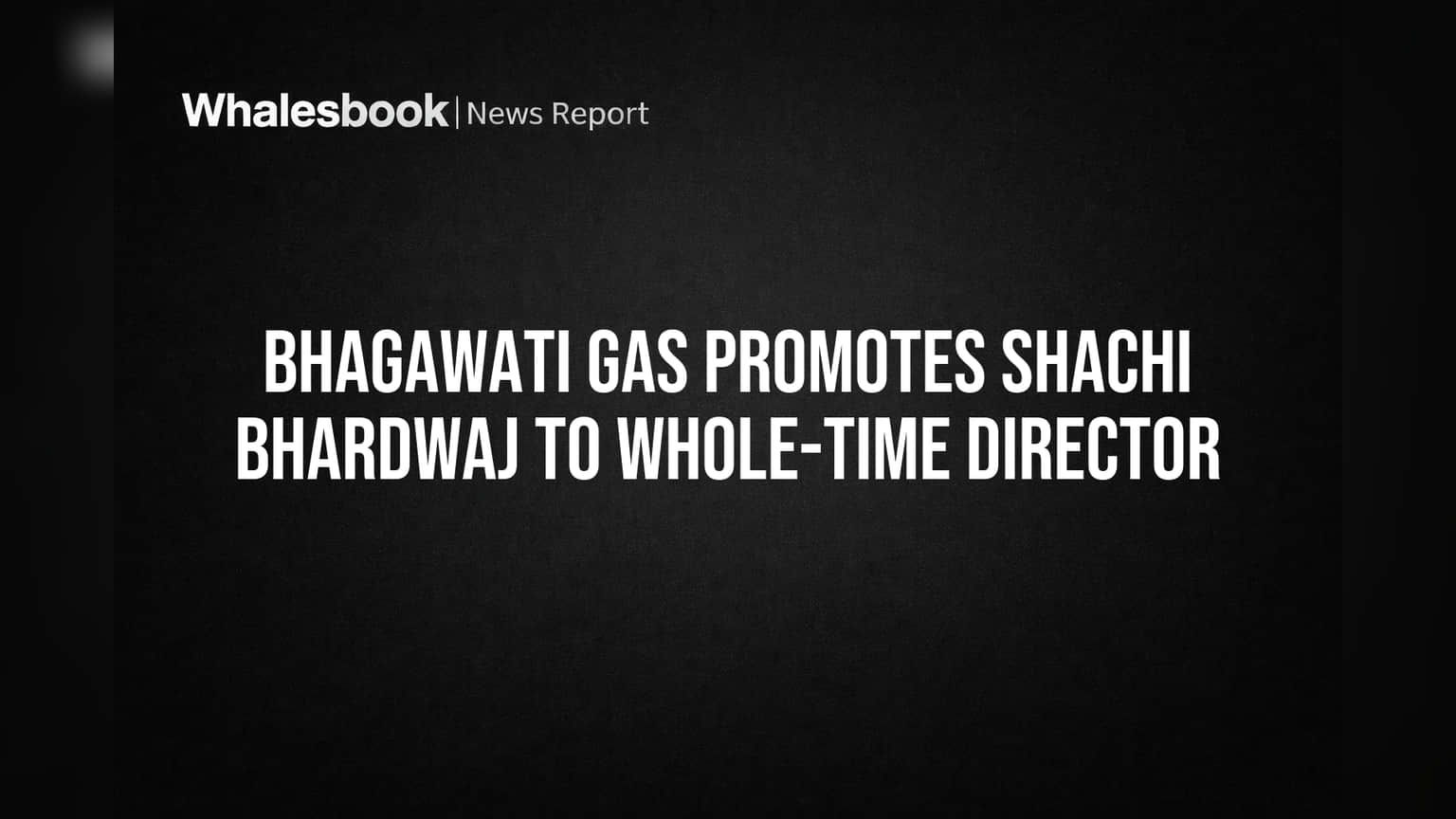 Bhagawati Gas: शची भारद्वाज 'या' मोठ्या पदावर! मात्र, कंपनीसमोरील आव्हाने काय?