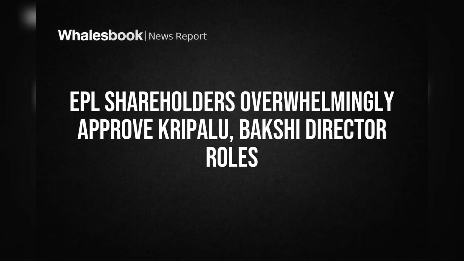 EPL Shareholders Overwhelmingly Approve Kripalu, Bakshi Director Roles