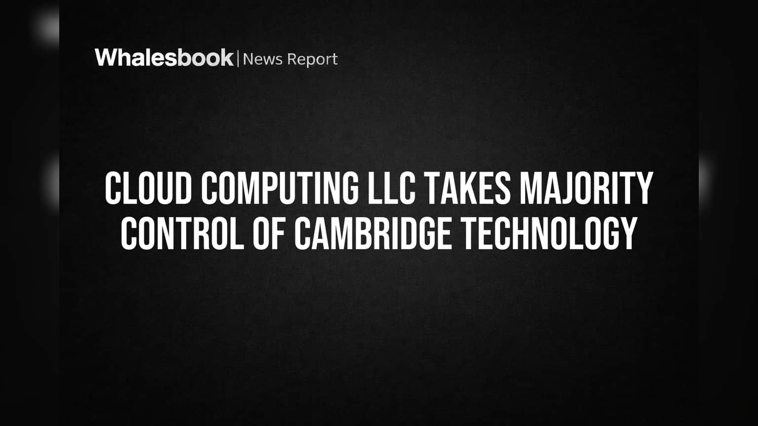 Cloud Computing LLC Takes Majority Control of Cambridge Technology