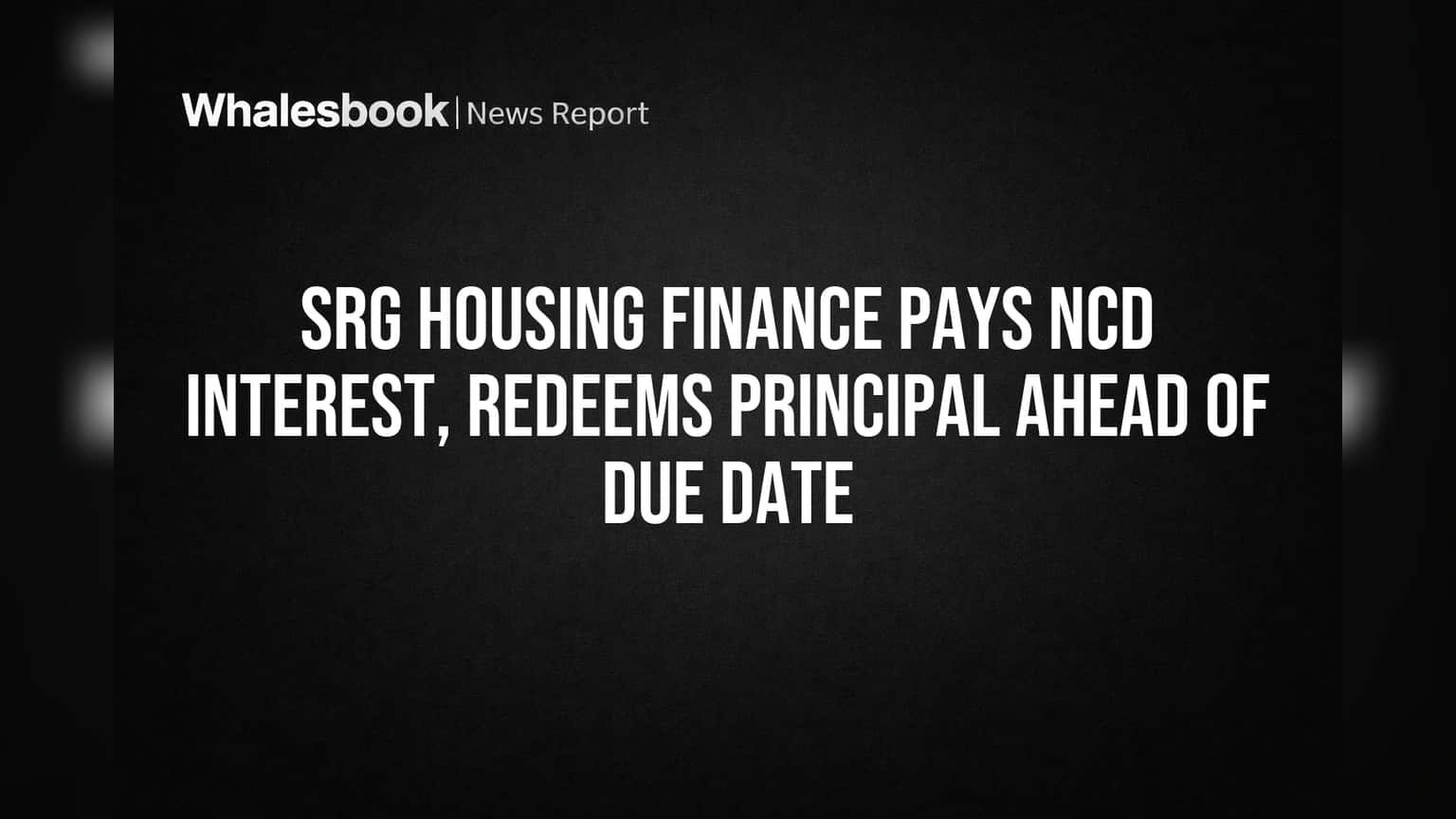 SRG Housing Finance Pays NCD Interest, Redeems Principal Ahead of Due Date