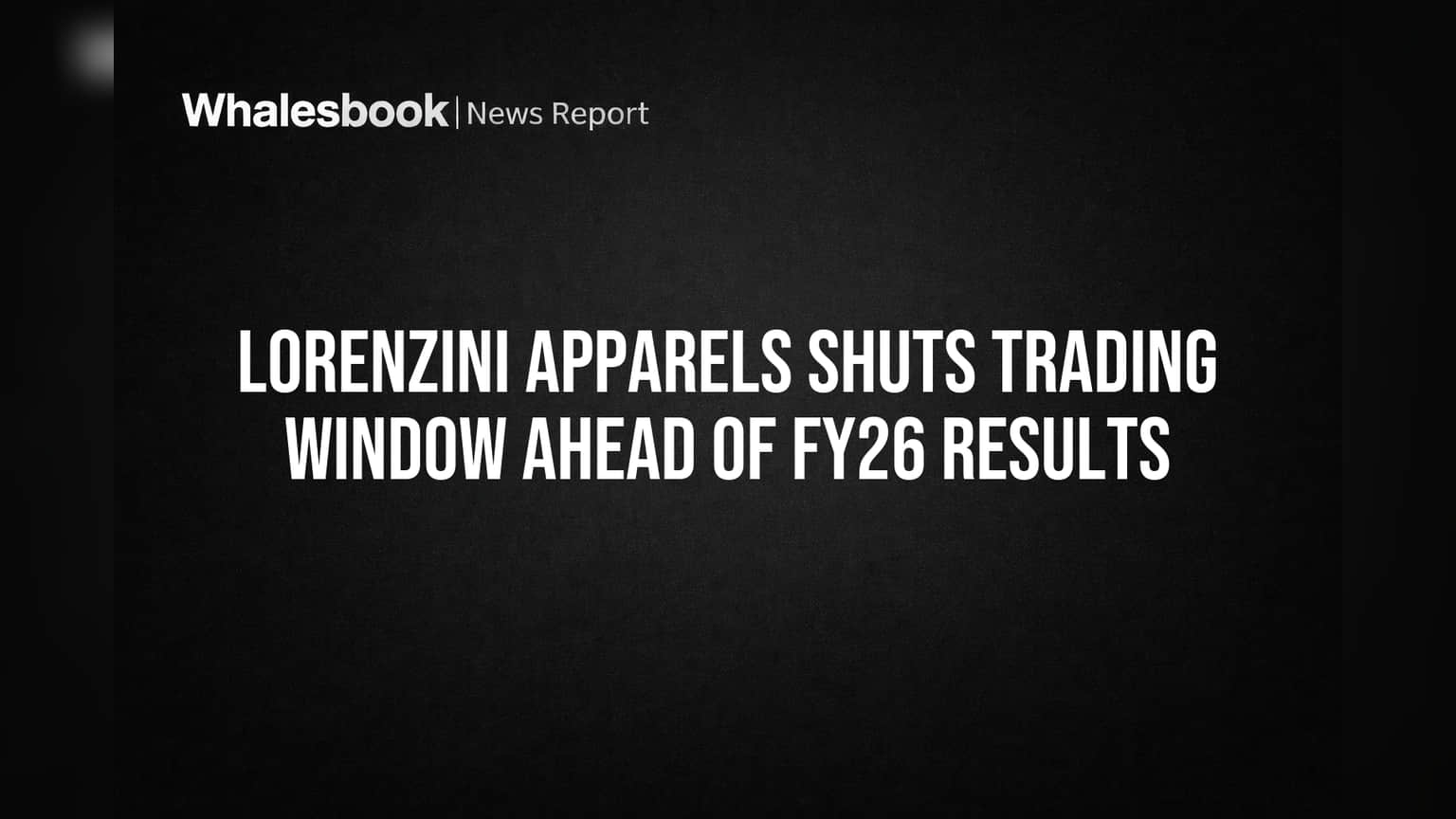 Lorenzini Apparels Shuts Trading Window Ahead of FY26 Results