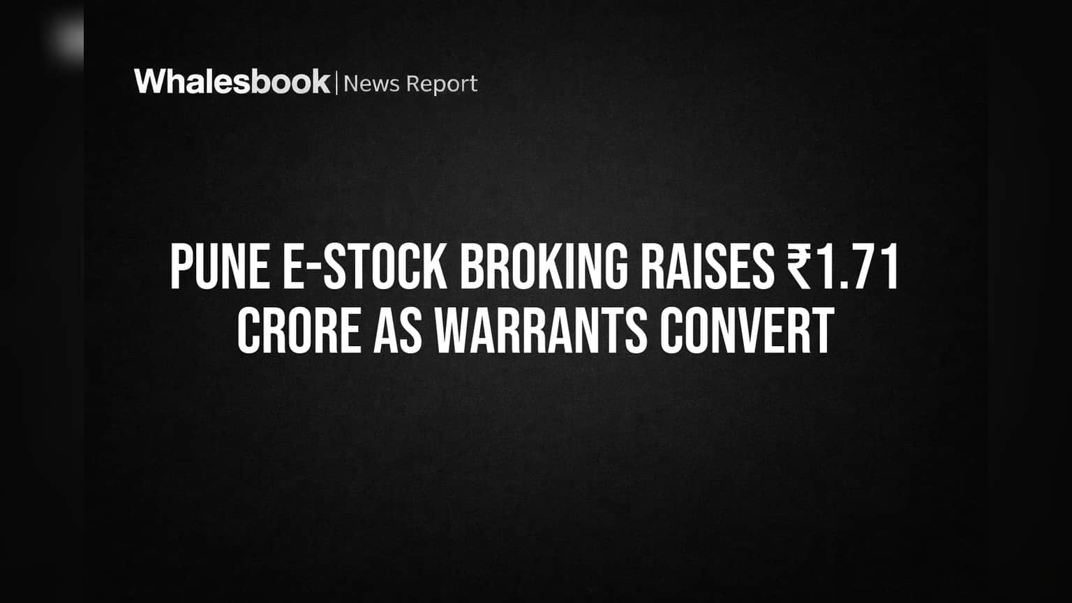 Pune E-Stock Broking Raises ₹1.71 Crore as Warrants Convert
