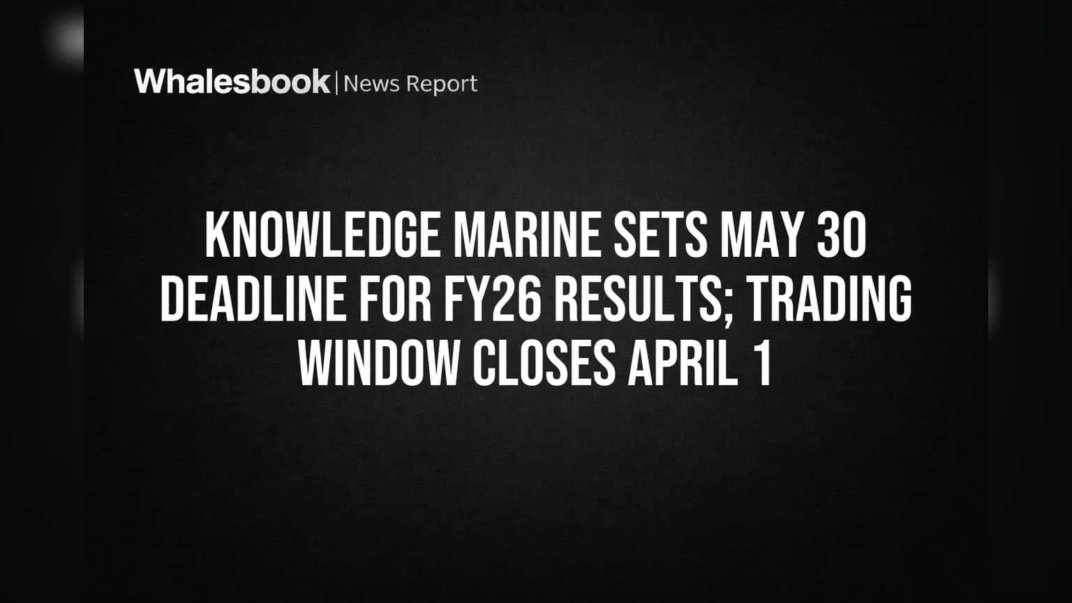 Knowledge Marine Share Price: FY26 முடிவுகள் மே 30-க்குள் அறிவிப்பு! பங்கு வர்த்தகத்திற்கு தடை