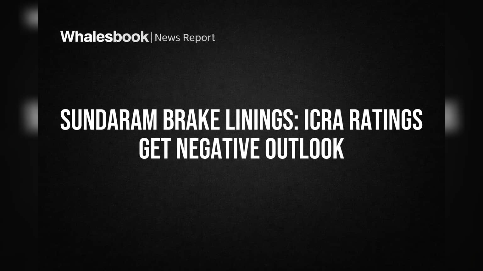 Sundaram Brake Linings: ICRA Ratings Get Negative Outlook