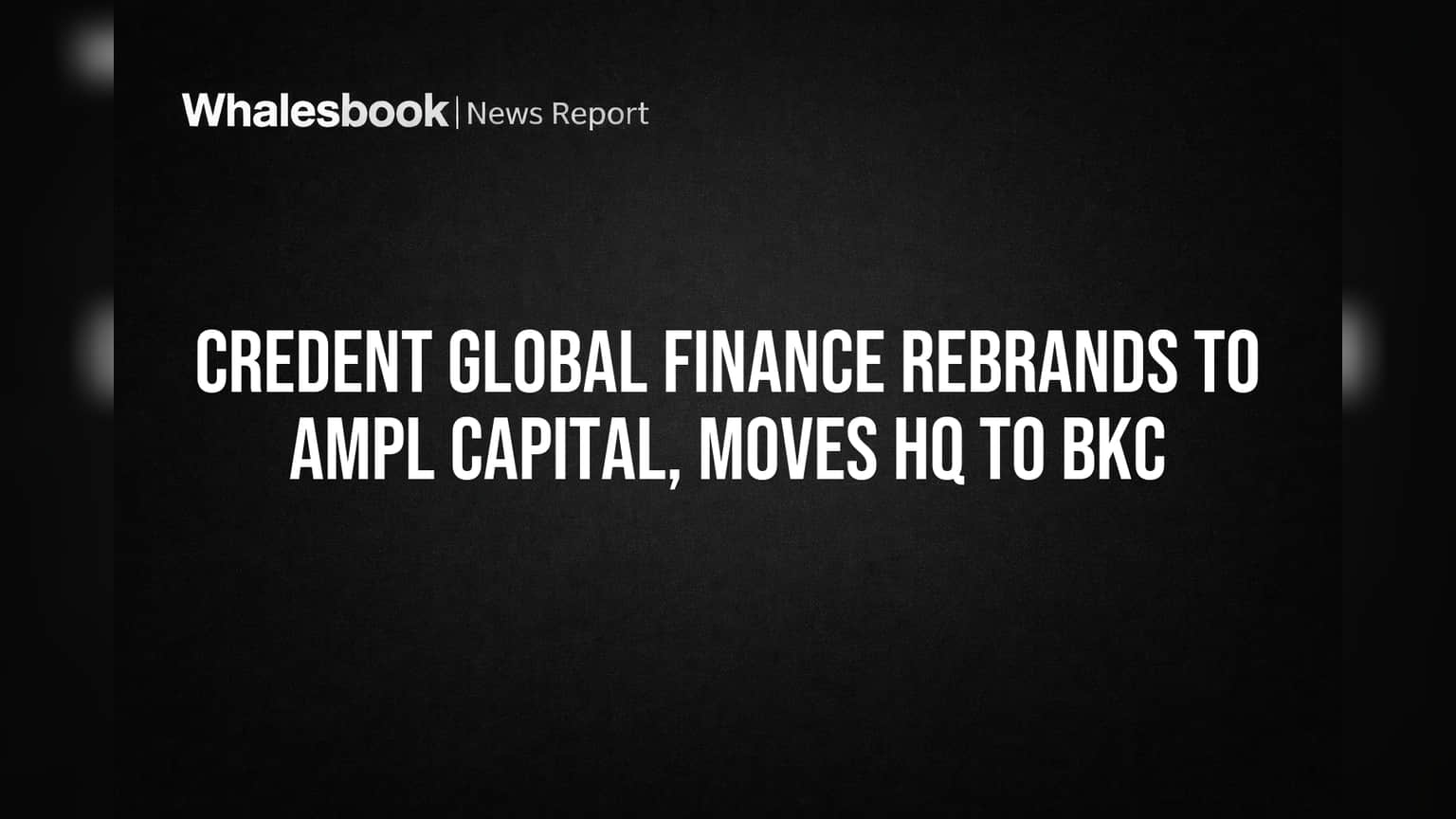Credent Global Finance चे नाव आता AMPL CAPITAL; कंपनी BKC मध्ये स्थलांतरित!