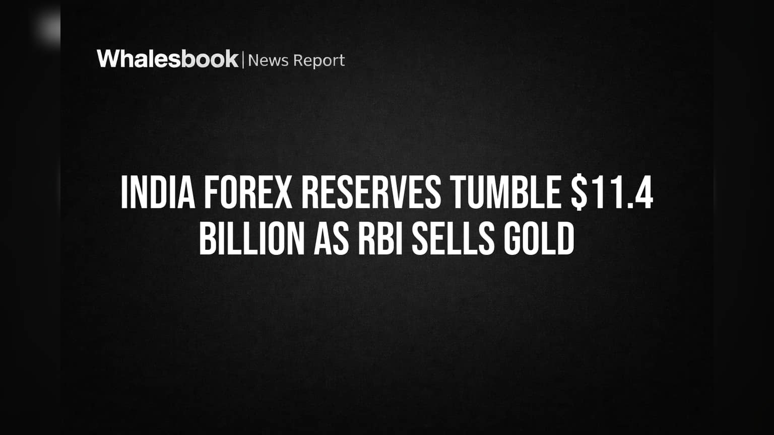 India Forex Reserves Tumble $11.4 Billion as RBI Sells Gold