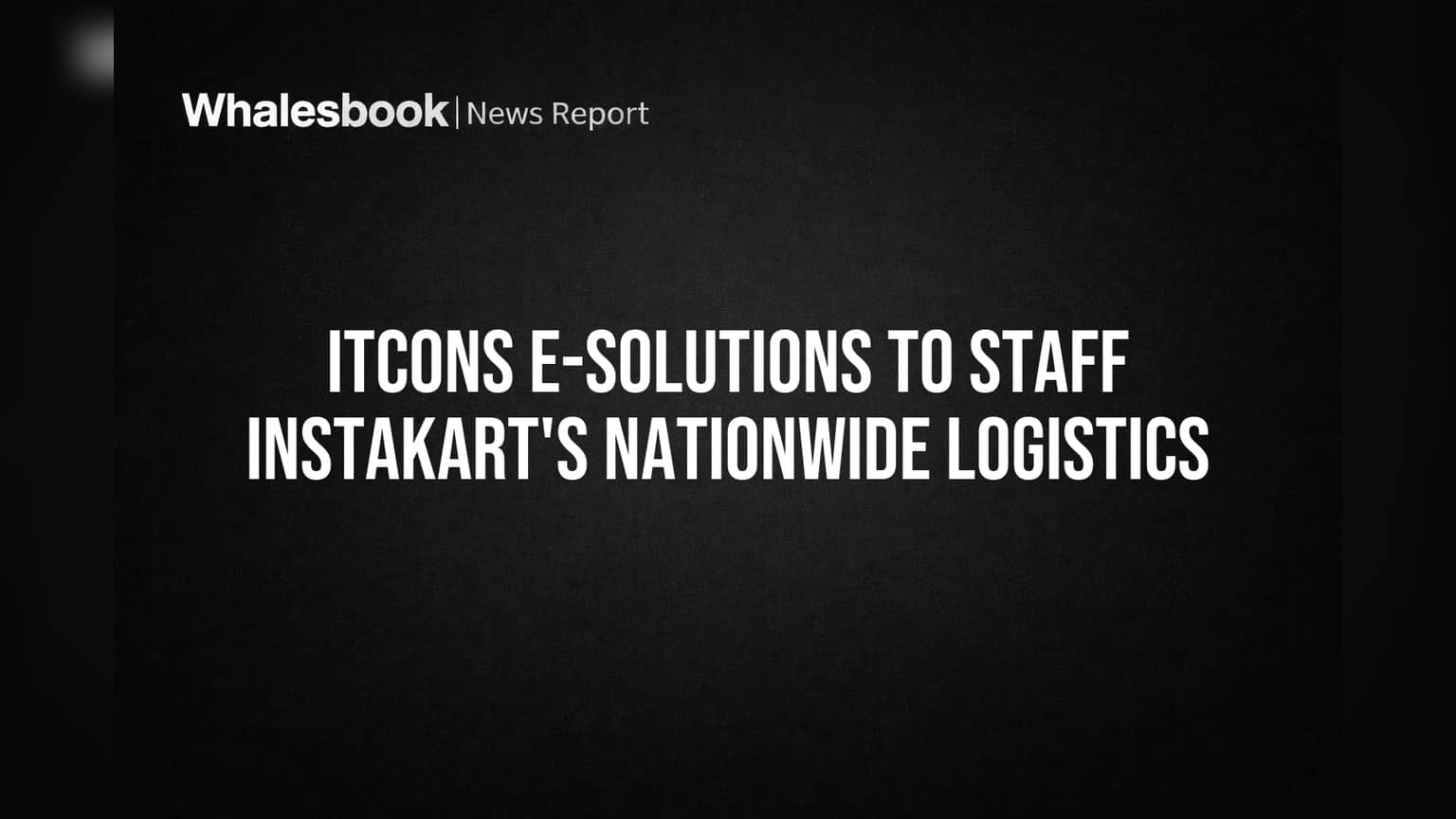 ITCONS E-Solutions to Staff Instakart's Nationwide Logistics