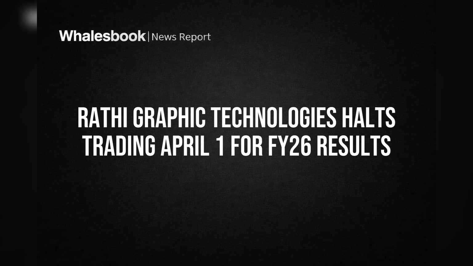 Rathi Graphic Technologies: **1 एप्रिल 2026** पासून ट्रेडिंग विंडो बंद; FY26 निकालांसाठी गुंतवणूकदारांचे लक्ष