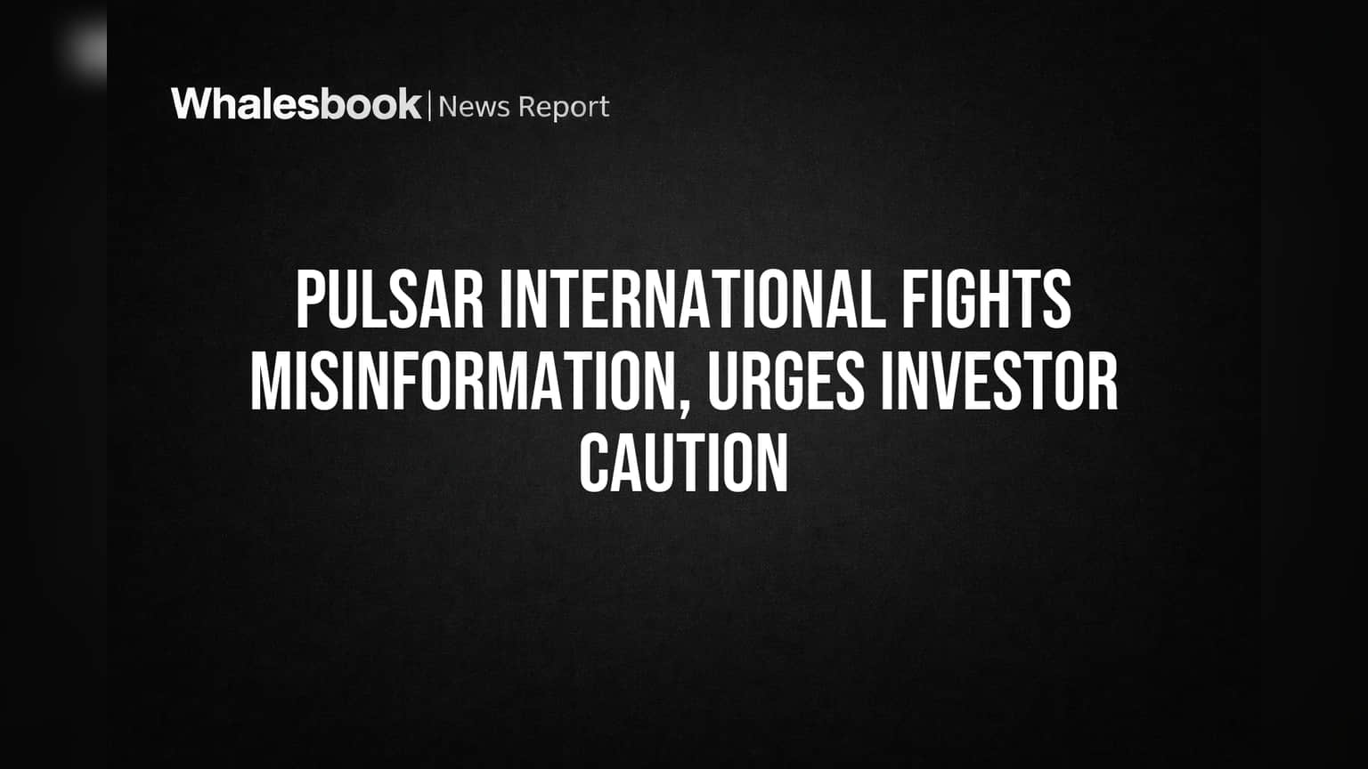 Pulsar International: चुकीच्या बातम्यांना लगाम! गुंतवणूकदारांना सावधगिरीचा इशारा