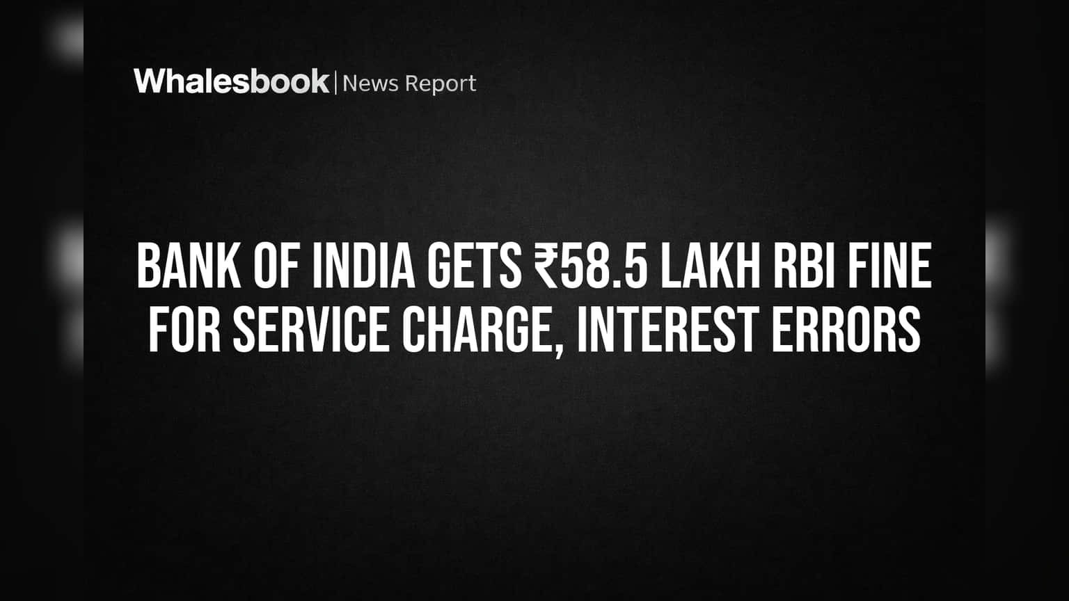 Bank of India Gets ₹58.5 Lakh RBI Fine for Service Charge, Interest Errors