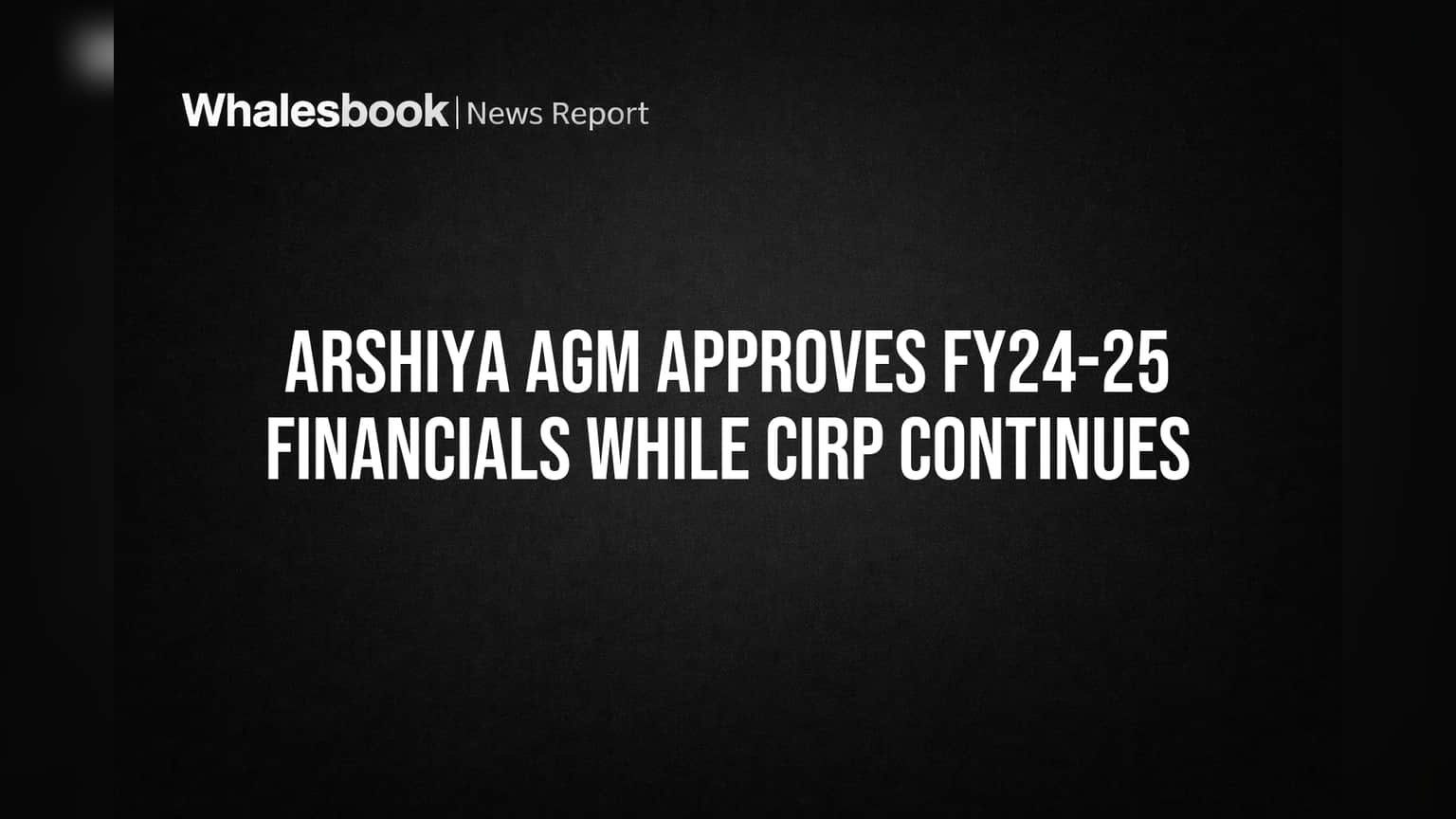 Arshiya Limited: दिवाळखोरीतही AGM पार, FY25 पर्यंतचे आर्थिक आकडे मंजूर; पुढे काय?