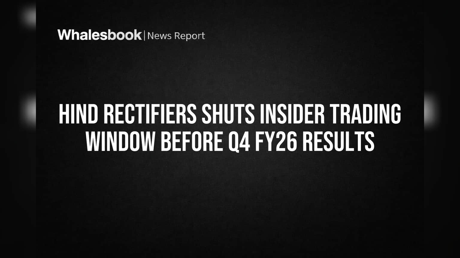 Hind Rectifiers: Q4 FY26 निकाल आधी मोठी हालचाल! कंपनीने बंद केली इन्सायडर ट्रेडिंग विंडो