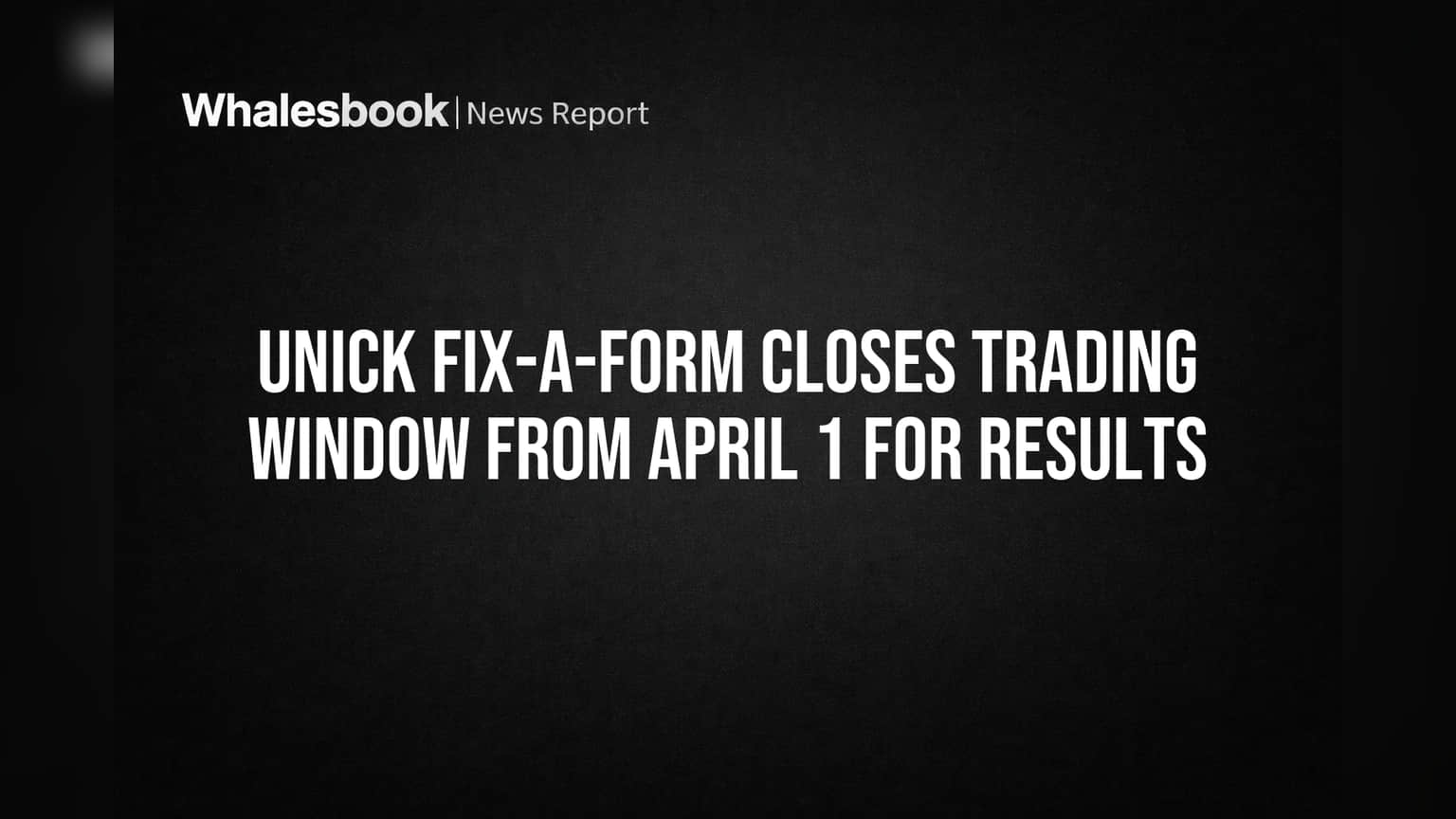 Unick Fix-a-form: शेयर ट्रेडिंग पर लगी रोक! नतीजों से पहले क्यों बंद हुई ट्रेडिंग विंडो?