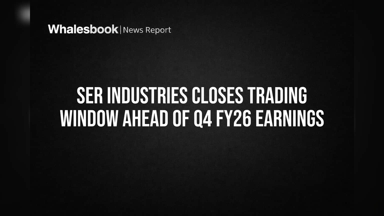 SER Industries: முக்கிய அப்டேட்! Q4 FY26 லாபம் வருவதற்கு முன் Trading Window மூடல்